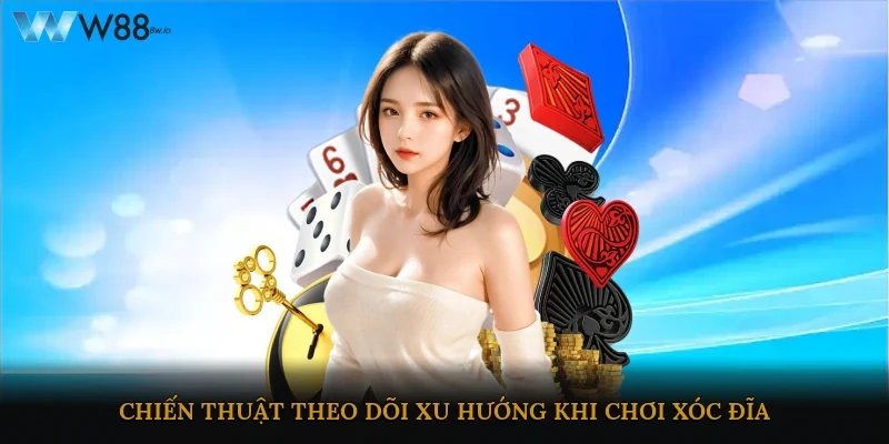 Chiến thuật theo dõi xu hướng khi chơi xóc đĩa