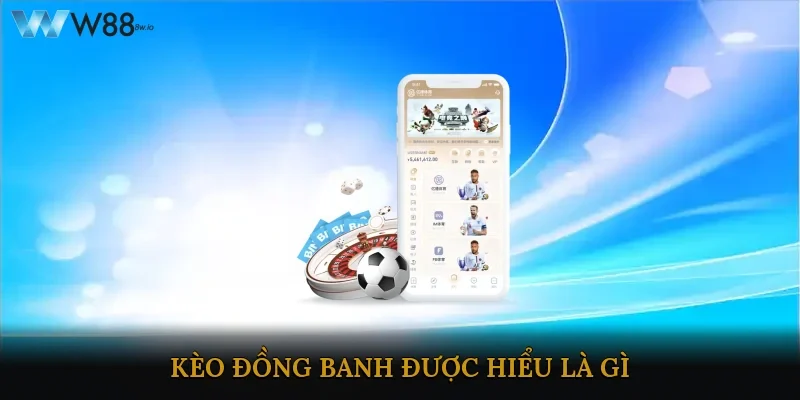 Kèo đồng banh được hiểu là gì?