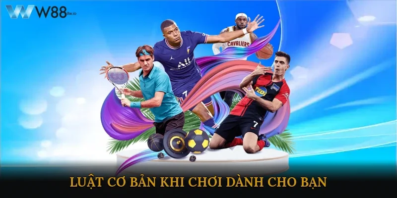 Luật cơ bản khi chơi dành cho bạn