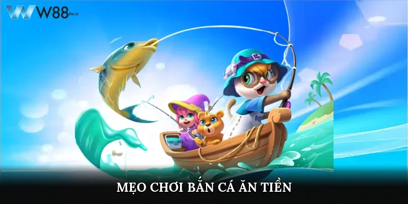 Mẹo Chơi Bắn Cá Ăn Tiền Dễ - Bí Quyết Thắng Lớn Tại W88  