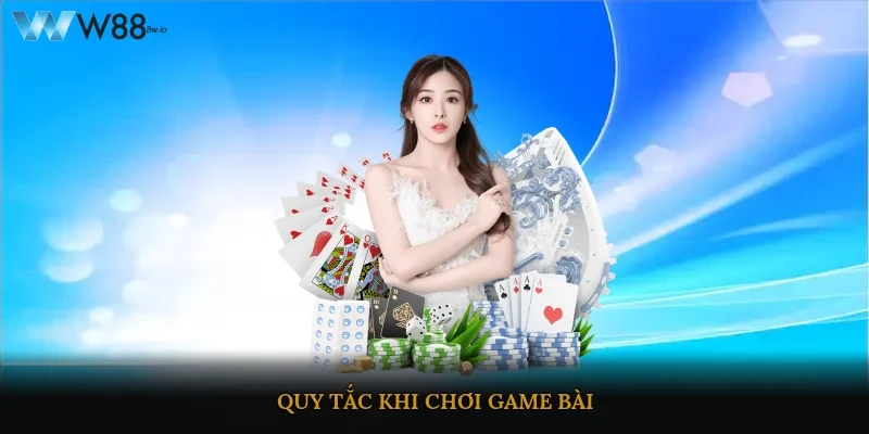 Quy tắc khi chơi game bài