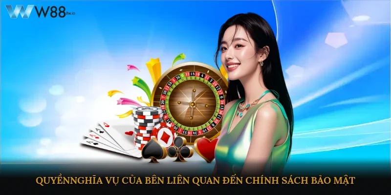 Quyền,nghĩa vụ của bên liên quan đến chính sách bảo mật