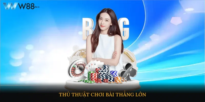 Thủ thuật chơi bài thắng lớn