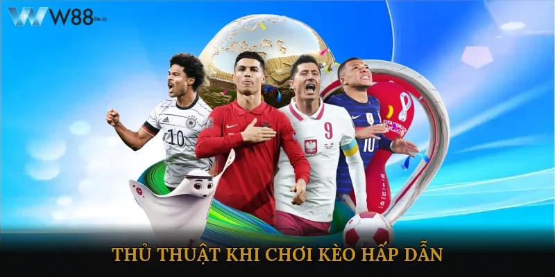 Thủ thuật khi chơi kèo hấp dẫn