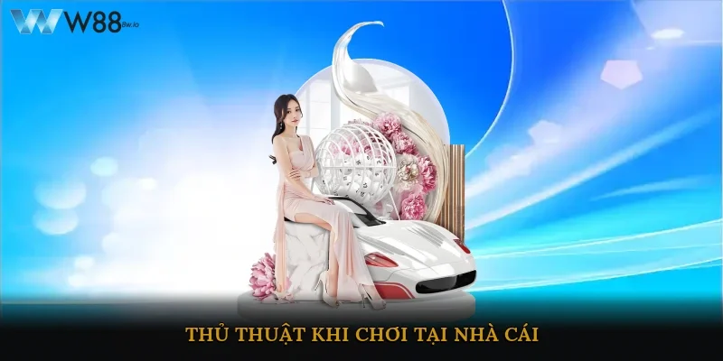 Thủ thuật khi chơi tại nhà cái